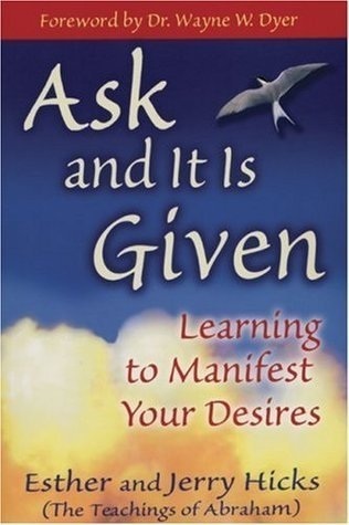 Ask and It Is Given: Learning to Manifest Your Desires books