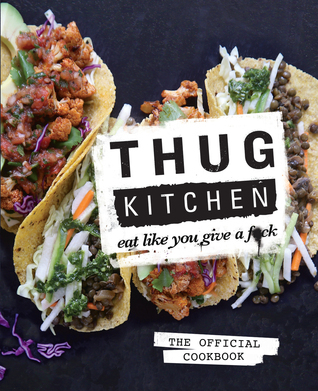 Thug Kitchen: The Official Cookbook: Eat Like You Give a F*ck books