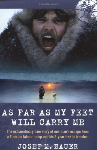 As Far as My Feet Will Carry Me: The Extraordinary True Story of One Man's Escape from a Siberian Labour Camp and His 3-Year Trek to Freedom books