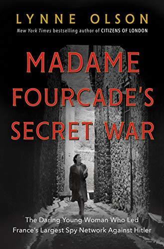 Madame Fourcade's Secret War: The Daring Young Woman Who Led France's Largest Spy Network Against Hitler books