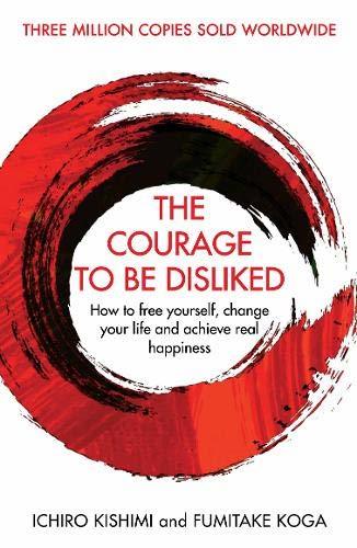 The Courage to Be Disliked: How to Free Yourself, Change your Life and Achieve Real Happiness books