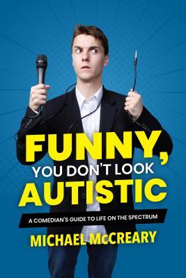 Funny, You Don't Look Autistic: A Comedian's Guide to Life on the Spectrum books