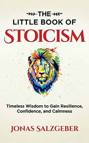 The Little Book of Stoicism: Timeless Wisdom to Gain Resilience, Confidence, and Calmness books