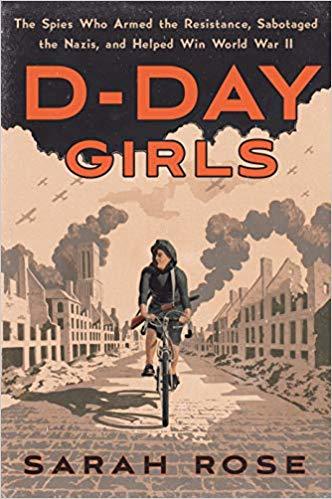 D-Day Girls: The Spies Who Armed the Resistance, Sabotaged the Nazis, and Helped Win World War II books