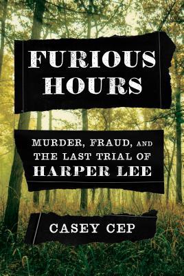 Furious Hours: Murder, Fraud, and the Last Trial of Harper Lee books