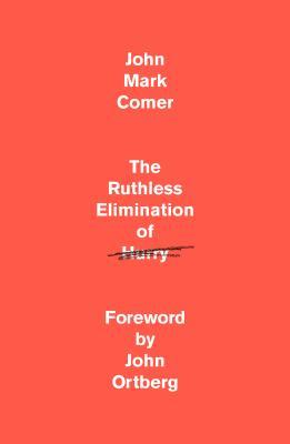 The Ruthless Elimination of Hurry: How to Stay Emotionally Healthy and Spiritually Alive in the Chaos of the Modern World books