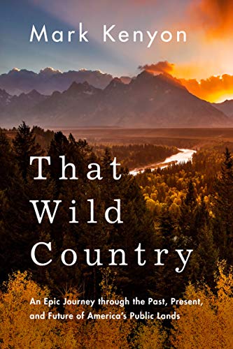 That Wild Country: An Epic Journey through the Past, Present, and Future of America's Public Lands Buchen