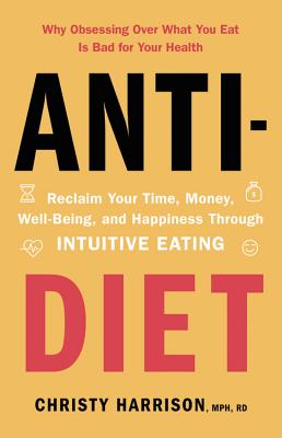 Anti-Diet: Reclaim Your Time, Money, Well-Being, and Happiness Through Intuitive Eating books
