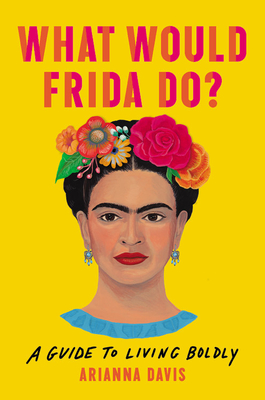 What Would Frida Do?: A Guide to Living Boldly Buchen