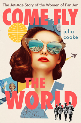 Come Fly the World: The Jet-Age Story of the Women of Pan Am books