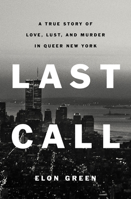 Last Call: A True Story of Love, Lust, and Murder in Queer New York books