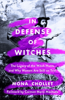 In Defense of Witches: The Legacy of the Witch Hunts and Why Women Are Still on Trial books