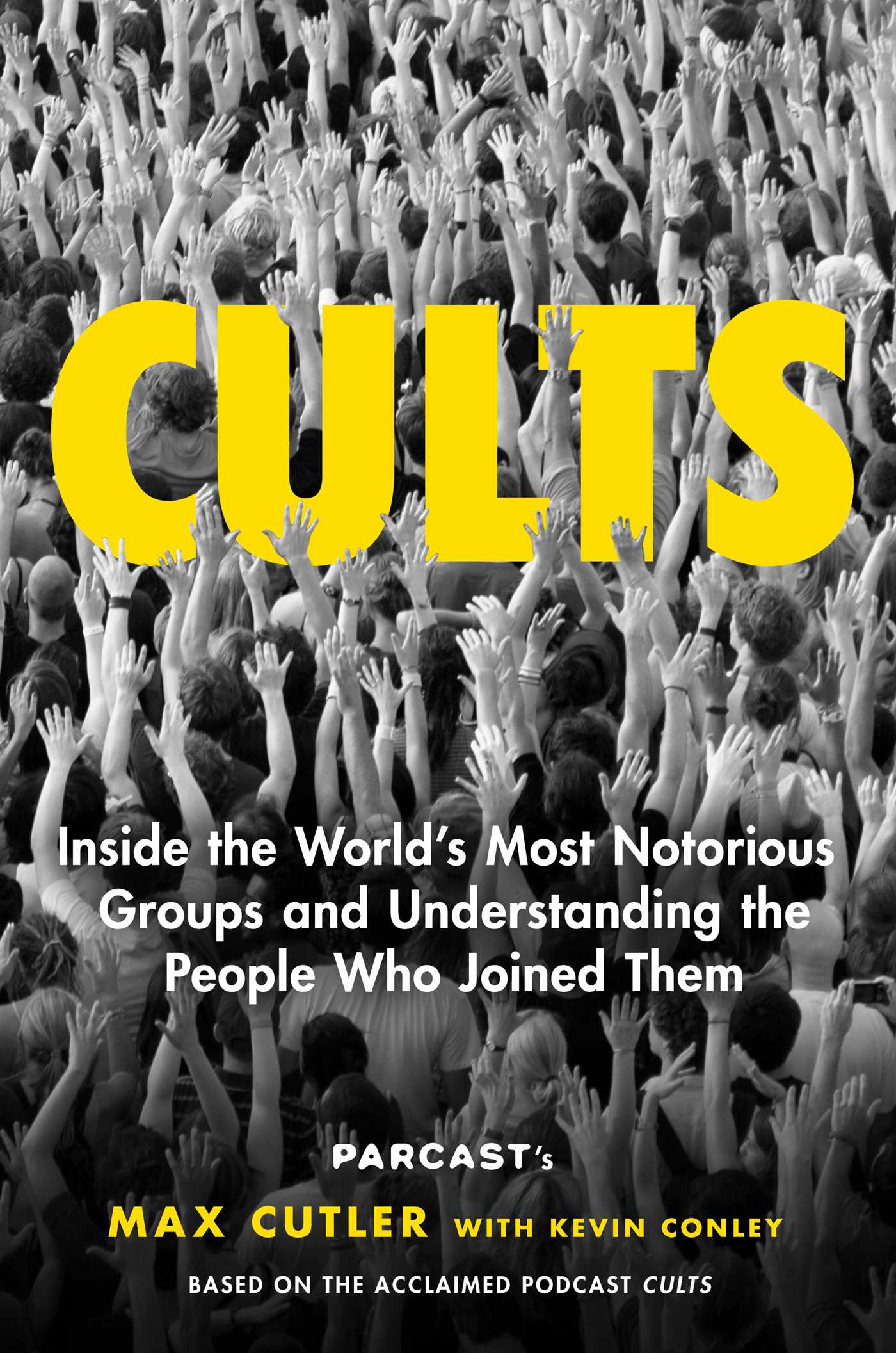 Cults: Inside the World's Most Notorious Groups and Understanding the People Who Joined Them books