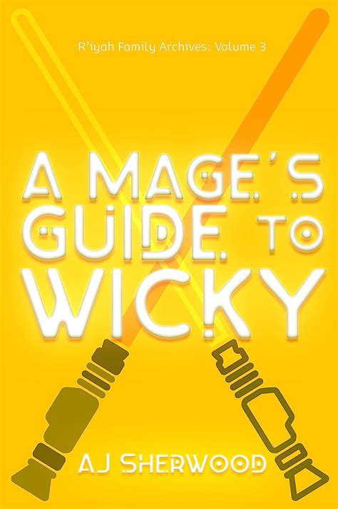 A Mage's Guide to Wicky (R'iyah Family Archives #3)