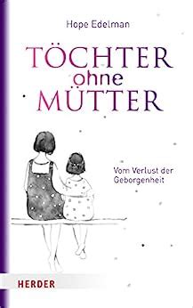 Töchter ohne Mütter: Vom Verlust der Geborgenheit (German Edition)