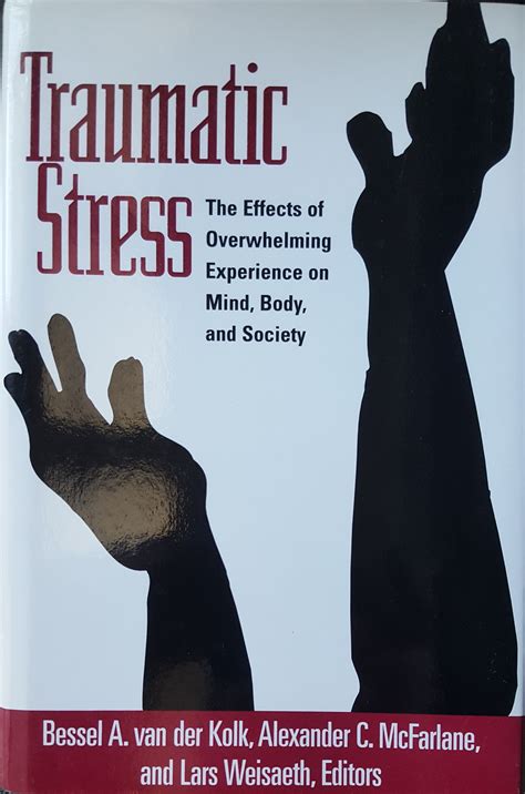 Traumatic Stress: The Effects of Overwhelming Experience on Mind, Body, and Society