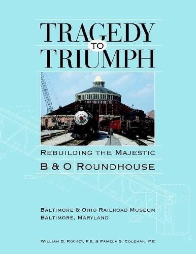 Tragedy to Triumph: Rebuilding the Majestic B&O Roundhouse