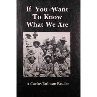 If You Want to Know What We Are: A Carlos Bulosan Reader