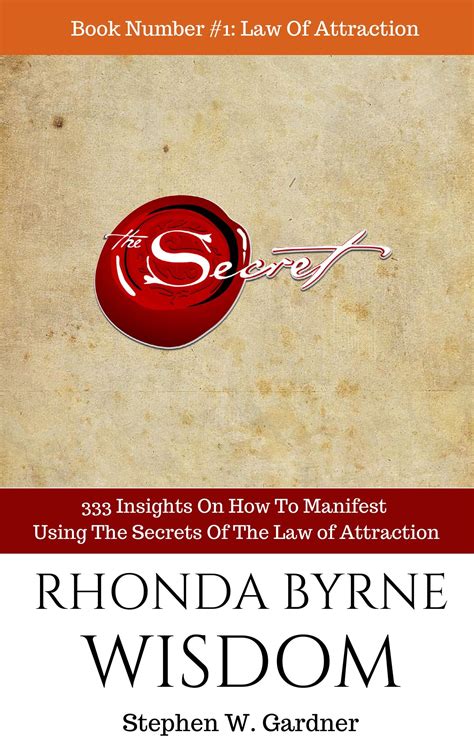 RHONDA BYRNE WISDOM: 333 Ways To Manifest Using The Secrets Of The Law Of Attraction by Stephen W Gardner