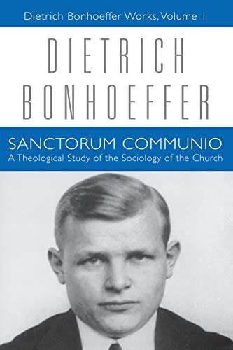 Sanctorum Communio: A Theological Study of the Sociology of the Church (Dietrich Bonhoeffer Works, Vol. 1)
