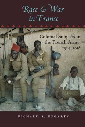 Race and War in France: Colonial Subjects in the French Army, 1914–1918 (War/Society/Culture)