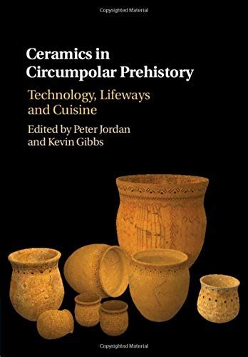 Ceramics in Circumpolar Prehistory: Technology, Lifeways and Cuisine (Archaeology of the North)