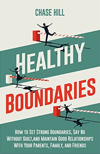 Healthy Boundaries: How to Set Strong Boundaries, Say No Without Guilt, and Maintain Good Relationships With Your Parents, Family, and Friends (Master the Art of Self-Improvement Book 2)