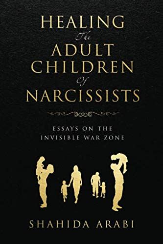 Healing the Adult Children of Narcissists: Essays on the Invisible War Zone and Exercises for Recovery and Reflection