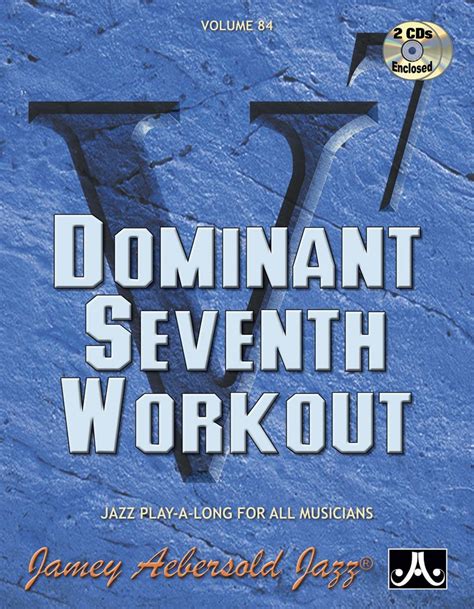 Jamey Aebersold Jazz -- Dominant Seventh Workout, Vol 84: Book & 2 CDs (Jazz Play-A-Long for All Musicians, Vol 84)
