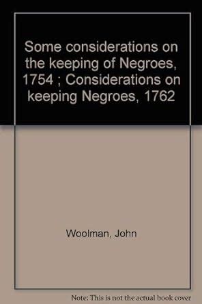 Some Considerations on the Keeping of Negroes -- 1754 & 1762