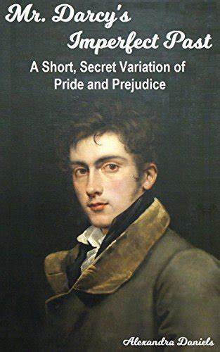Mr. Darcy's Imperfect Past: A Short, Secret Variation of Pride & Prejudice (Classics Retold Book 3)