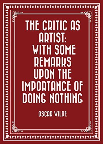 The Critic As Artist: With Some Remarks on the Importance of Doing Nothing and Discussing Everything (Green Integer)