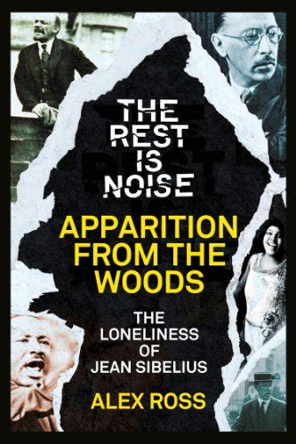The Rest Is Noise Series: Apparition from the Woods: The Loneliness of Jean Sibelius (Time for a Rhyme)