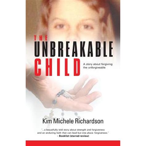 The Unbreakable Child: A Story about Forgiving the Unforgivable