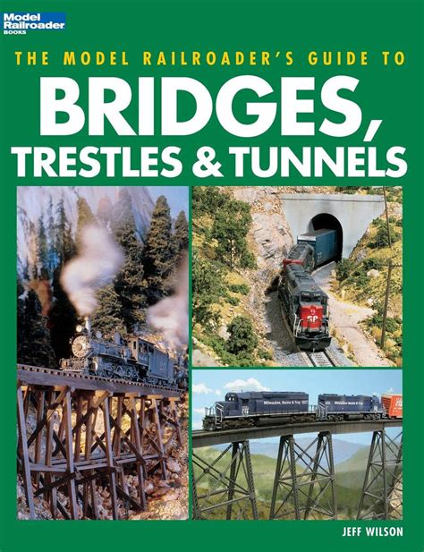 The Model Railroader's Guide to Bridges, Trestles & Tunnels