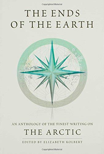 The Arctic: an anthology of the finest writing on the Arctic and the Antarctic (The ends of the earth, #1)
