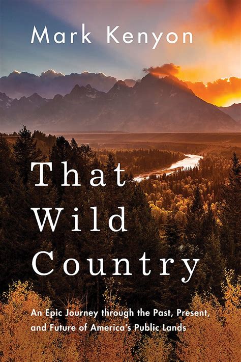 That Wild Country: An Epic Journey through the Past, Present, and Future of America's Public Lands