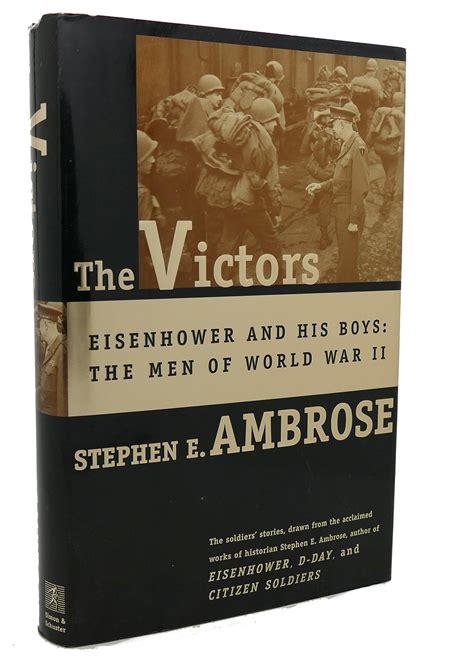 The Victors : Eisenhower and His Boys: The Men of World War II