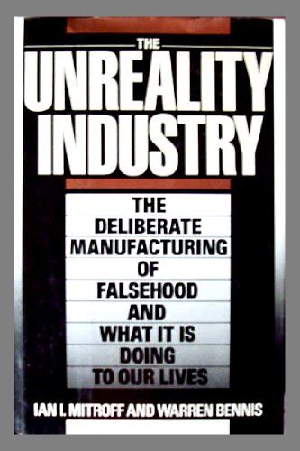 The Unreality Industry: The Deliberate Manufacturing of Falsehood and What It Is Doing to Our Lives