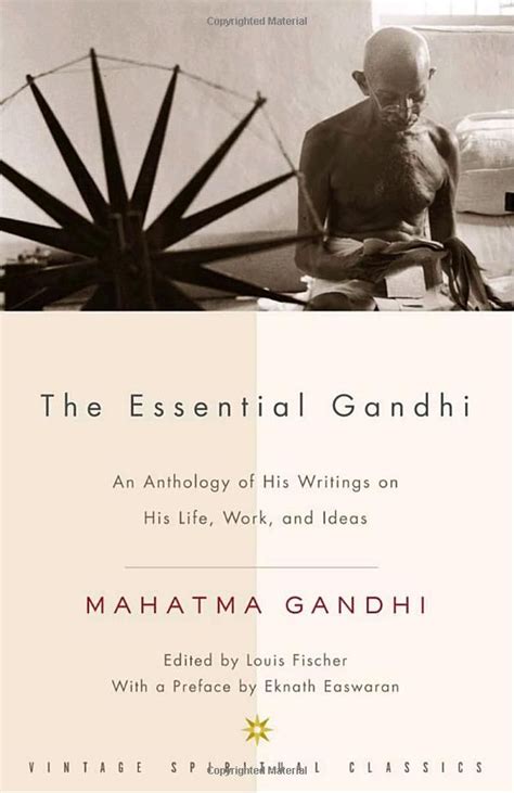 The Essential Gandhi: An Anthology of His Writings on His Life, Work, and Ideas