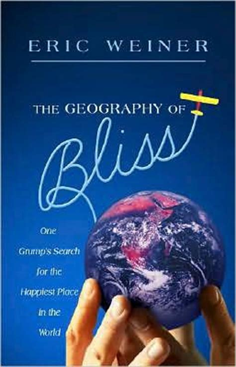 The Geography of Bliss: One Grump's Search for the Happiest Places in the World