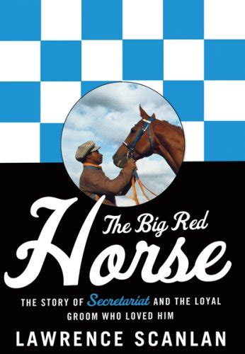 The Big Red Horse: The Story of Secretariat and the Loyal Groom Who Loved Him