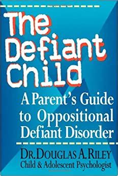 The Defiant Child: A Parent's Guide to Oppositional Defiant Disorder