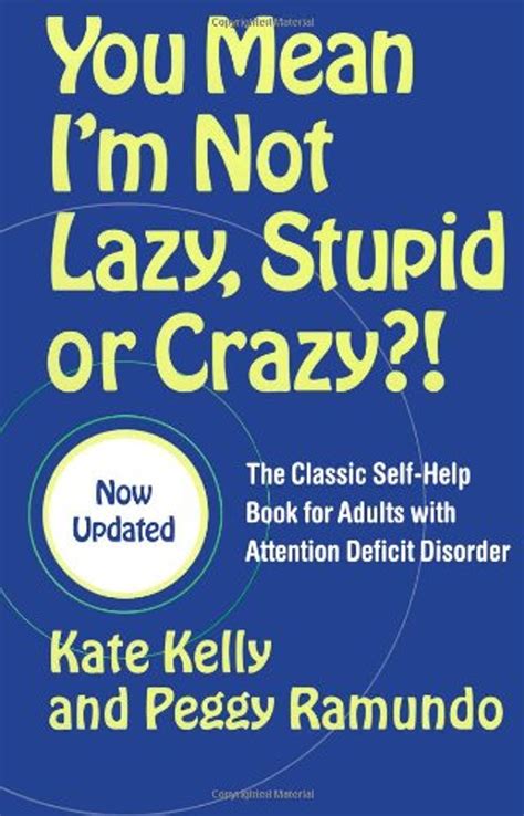 You Mean I'm Not Lazy, Stupid or Crazy?!: A Self-help Book for Adults with Attention Deficit Disorder