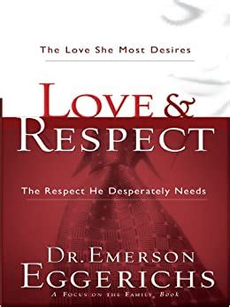Love and Respect: The Love She Most Desires; The Respect He Desperately Needs