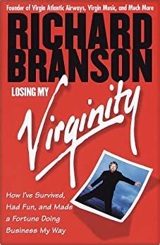 Losing My Virginity: How I've Survived, Had Fun, and Made a Fortune Doing Business My Way