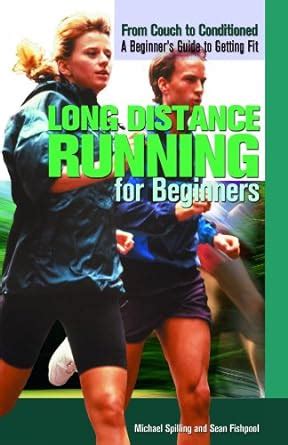 Long Distance Running for Beginners (From Couch to Conditioned: A Beginner's Guide to Getting Fit)