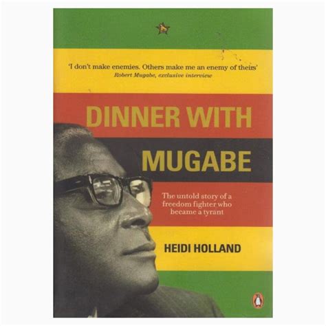 Dinner With Mugabe: The Untold Story Of A Freedom Fighter Who Became A Tyrant