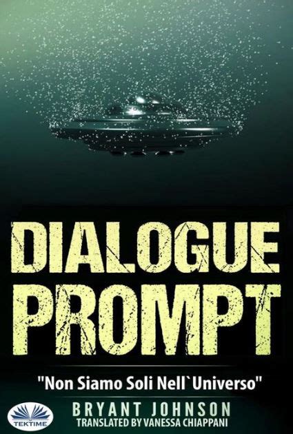 Dialogue Prompt - Non Siamo Soli Nell`Universo (Italian Edition)