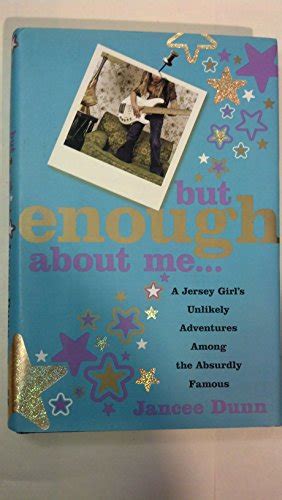 But Enough About Me: A Jersey Girl's Unlikely Adventures Among the Absurdly Famous